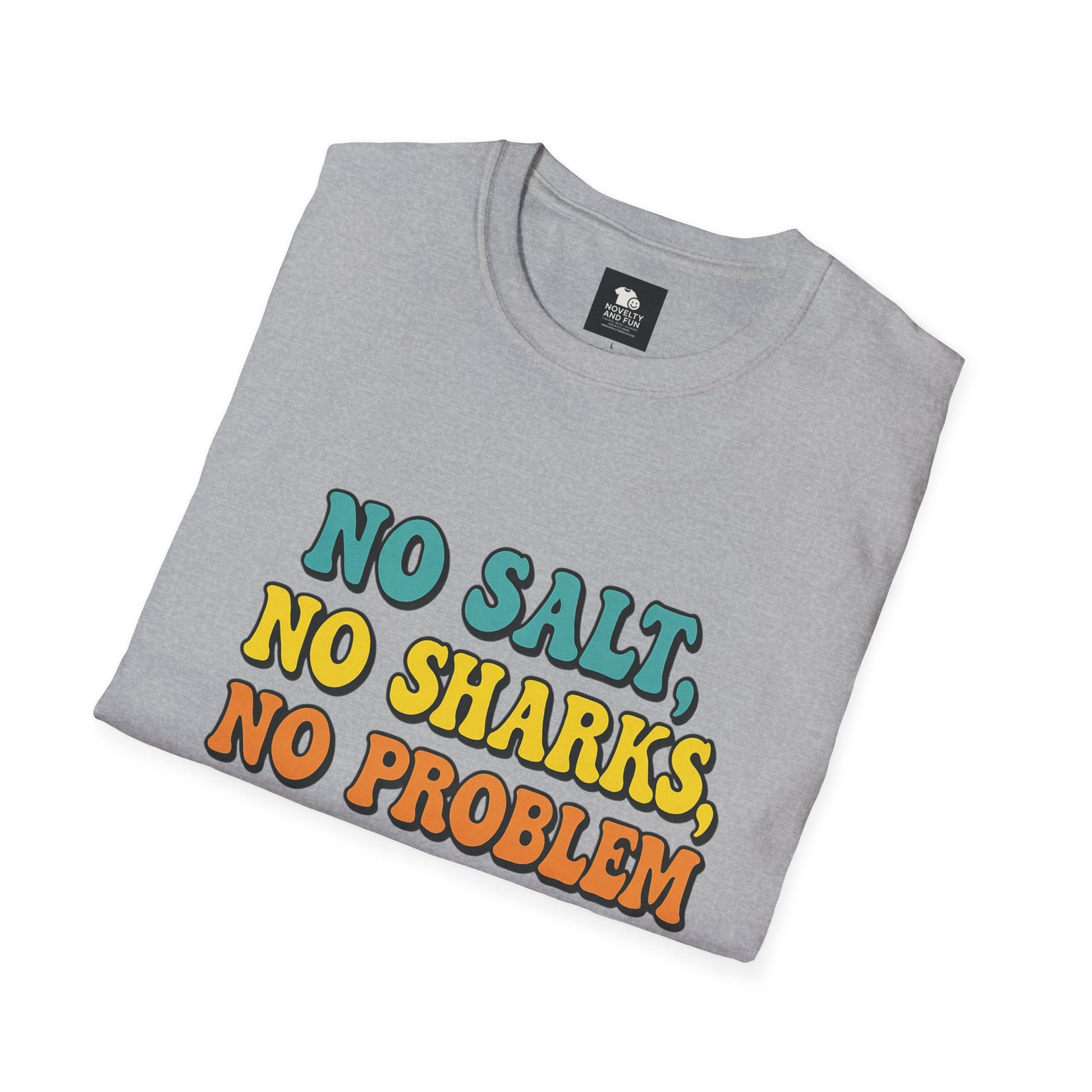 No Salt, No Sharks Unisex T-Shirt | Beachwear, Summer Casual, Gift for Ocean Lovers, Funny Tee, Coastal Humor Shirt