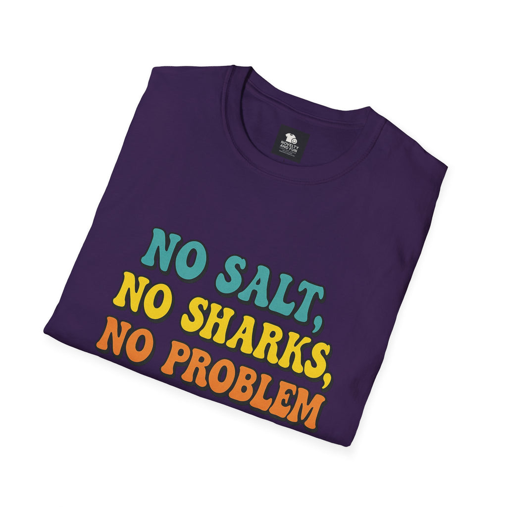 No Salt, No Sharks Unisex T-Shirt | Beachwear, Summer Casual, Gift for Ocean Lovers, Funny Tee, Coastal Humor Shirt
