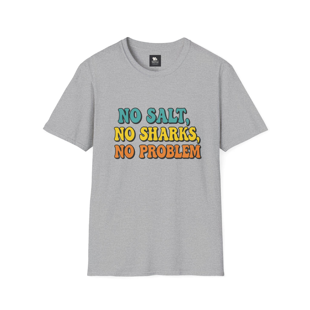 No Salt, No Sharks Unisex T-Shirt | Beachwear, Summer Casual, Gift for Ocean Lovers, Funny Tee, Coastal Humor Shirt