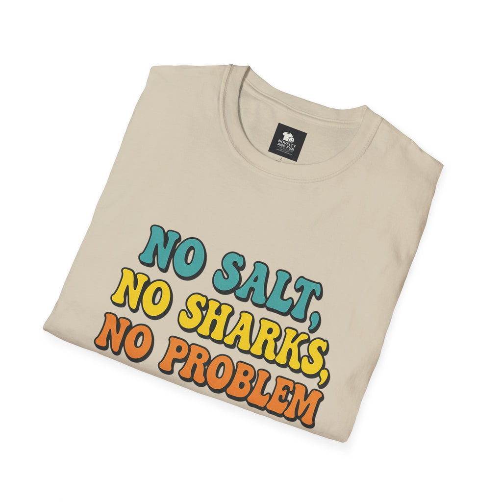 No Salt, No Sharks Unisex T-Shirt | Beachwear, Summer Casual, Gift for Ocean Lovers, Funny Tee, Coastal Humor Shirt