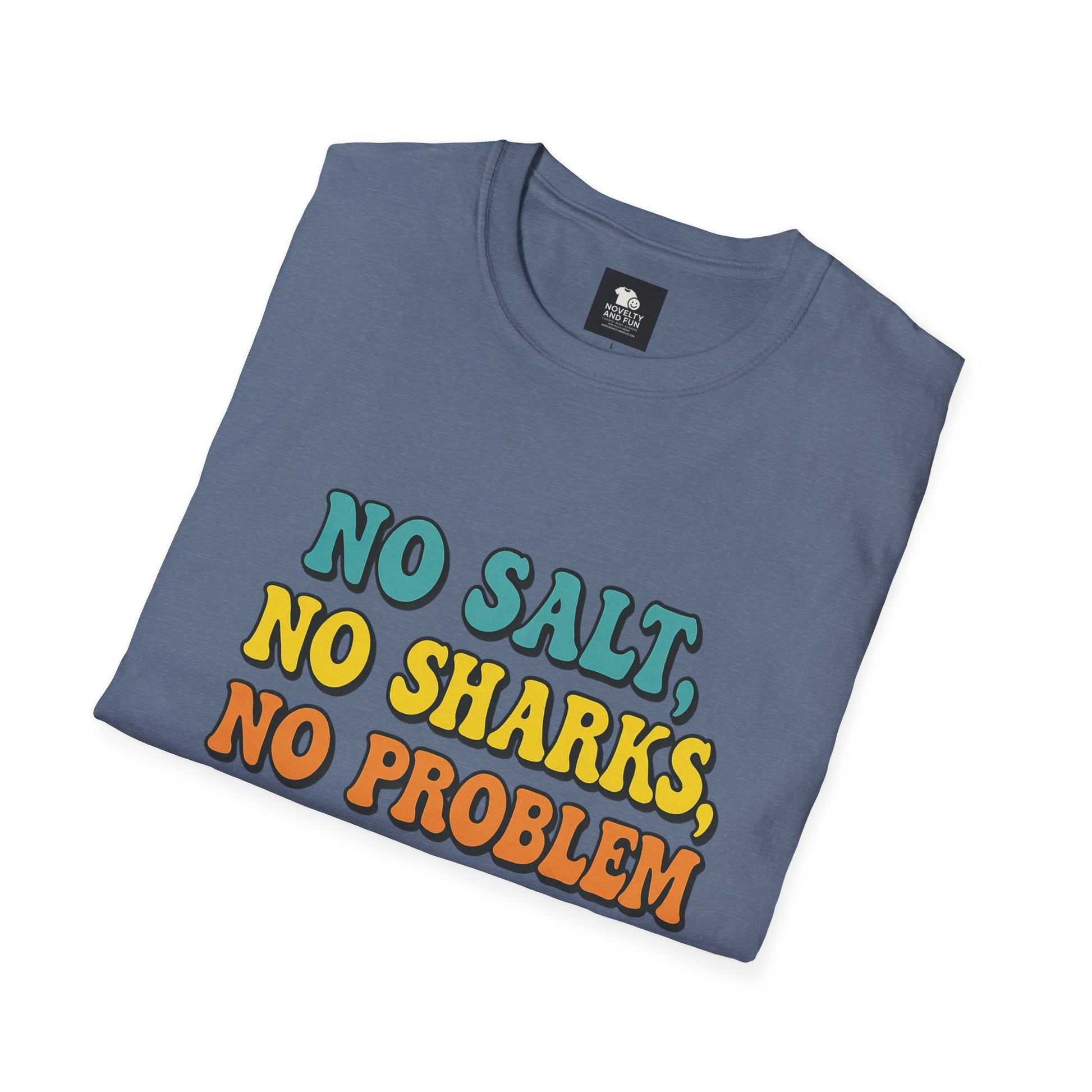 No Salt, No Sharks Unisex T-Shirt | Beachwear, Summer Casual, Gift for Ocean Lovers, Funny Tee, Coastal Humor Shirt