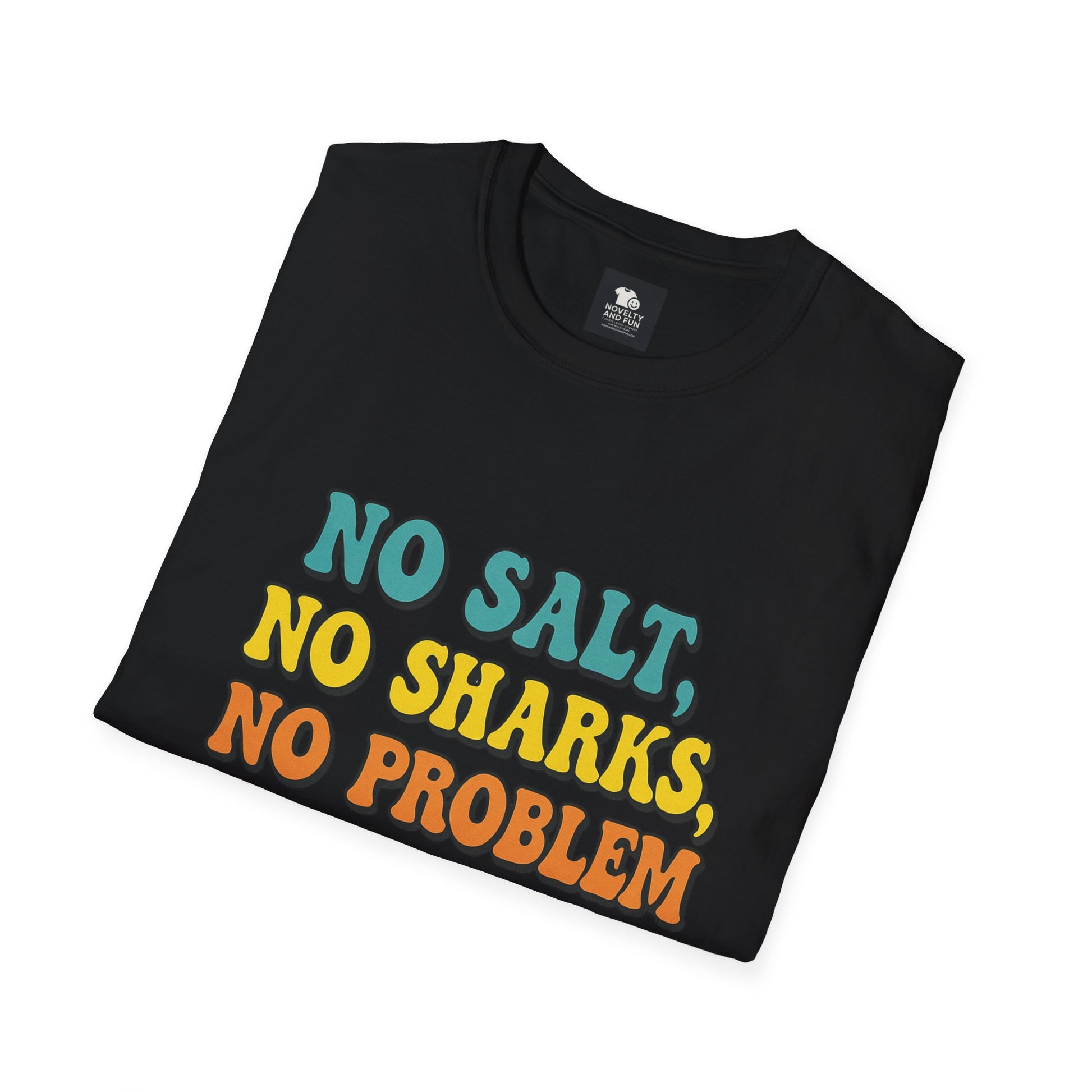 No Salt, No Sharks Unisex T-Shirt | Beachwear, Summer Casual, Gift for Ocean Lovers, Funny Tee, Coastal Humor Shirt
