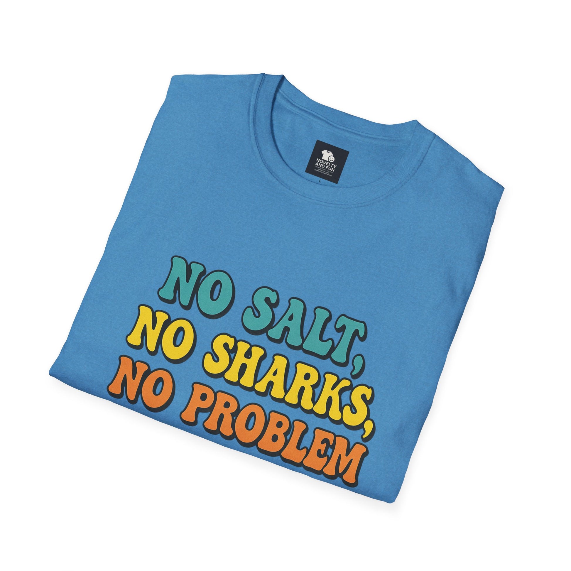 No Salt, No Sharks Unisex T-Shirt | Beachwear, Summer Casual, Gift for Ocean Lovers, Funny Tee, Coastal Humor Shirt